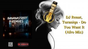 DJ Renat, Turaniqa - Do You Want It (Afro Mix)