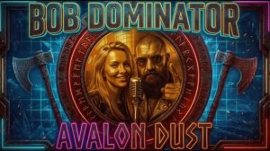 BOB DOMINATOR - AVALON DUST Official Audio