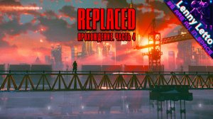 REPLACED | Прохождение. Часть 4