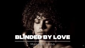 Morgan Luna - Blinded by Love