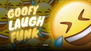 goofy  laugh funk