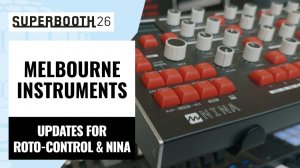 Melbourne Instruments Updates for Roto-Control and Nina | Superbooth 2026