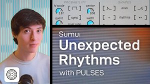 Madrona Labs Sumu: Unexpected Rhythms with Pulses