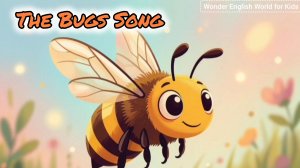 The Bugs Song — весёлая песенка для знакомства детей с удивительным миром насекомых на английском
