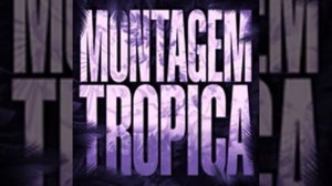 MONTAGEM TROPICA