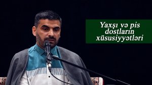 Yaxşı və pis dostların xüsusiyyətləri -Kərbəlayi Elşən 08.05.2026mp4