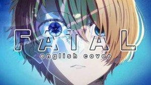 Fatal English CoverOshi no Ko OP 2Will Stetsonファタール - 推しの子