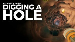 Копаем дыры | A Game About Digging A Hole