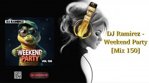 DJ Ramirez - Weekend Party [Mix 150]