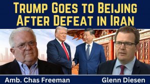 Chas Freeman_ Trump Goes to Beijing After Historic Defeat in Iran