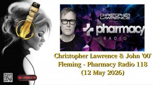 Christopher Lawrence & John '00' Fleming - Pharmacy Radio 118 (12 May 2026)