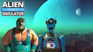 Alien Market Simulator - Официальный трейлер с полной датой выхода