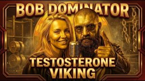 Bob Dominator - Testosterone Viking