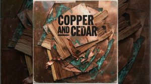 Copper and Cedar