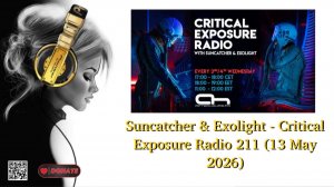 Suncatcher & Exolight - Critical Exposure Radio 211 (13 May 2026)