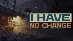 Размена не будет... Играем в демку I HAVE NO CHANGE