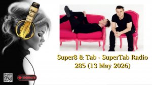Super8 & Tab - SuperTab Radio 285 (13 May 2026)