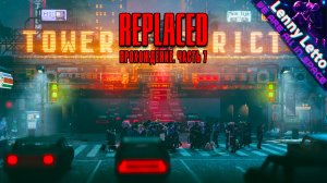REPLACED | Прохождение. Часть 7