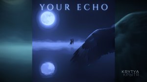 Krytya - Your echo (Твоё эхо)
