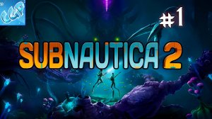Subnautica 2 ► Начинаем погружение в глубины! Прохождение игры - 1