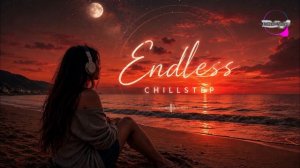 Endless Chillstep 2026 ｜ Deep Vibes, Emotional Vocals & Late-Night Atmospheres