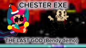 Chester EXE The Last God (Bendy demo)
