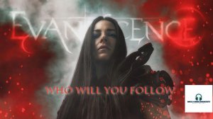 Evanescence – Who Will You Follow #R&MCommunity#