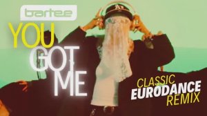 BARTEE - You Got Me (Classic Eurodance Mix)