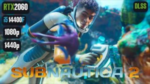 Subnautica 2 | RTX 2060 | i5 14400F | 1080p, 1440p | DLSS