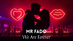 Mr Fado - We Are Forever