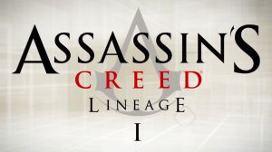 Assassins creed - lineage ( Кредо убийцы - Родословная )