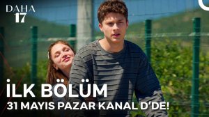 Daha 17 | 1. Bölüm 1. Fragmanı | İlk Bölümüyle 31 Mayıs Pazar 20.00'de Kanal D'de! @kanald