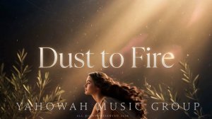 Dust to Fire ~ Leah's Lyricals