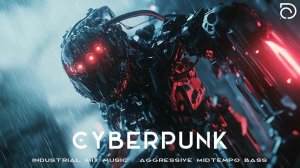 Cyberpunk Industrial Mix Music Aggressive Midtempo Bass Dark Cyberpunk Music