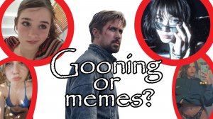 Would you rather goon or watch these memes?