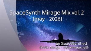 SpaceSynth Mirage Mix vol 2 may - 2026 by Spacesynthed Radio Mirage - radiomiragenet