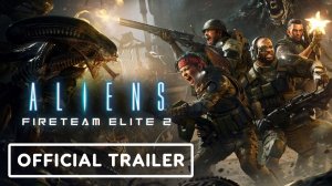 Aliens: Fireteam Elite 2 – Официальный трейлер
