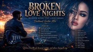 Broken Love Nights Album Modern Blues Pop Love Songs 2026 Emotional Guitar Mix @Heart.Echo.Guitar
