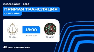 AFL26. Euroleague. Day 10. FC Istok - FC Vanch