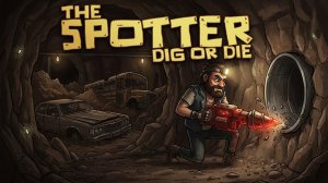 ТАК ВОТ ГДЕ ВХОД В ПЕРВУЮ ТРУБУ!!!!/ THE SPOTTER: DIG OR DIE #7