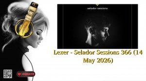 Lexer - Selador Sessions 366 (14 May 2026)