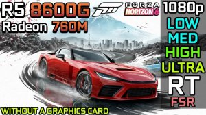Forza Horizon 6 | Ryzen 5 8600G (Radeon 760M) | 1080p | Low-Ultra + RT + FSR