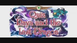 Raya and the Last Dragon - movie quiz