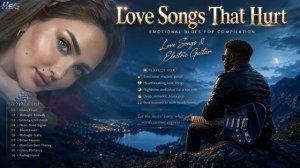 Love Songs That Hurt Emotional Blues Pop Compilation 2026 Love Songs @Heart.Echo.Guitar