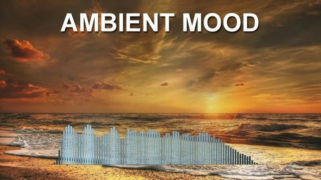 Ambient Mood (Фоновая музыка - Музыка для видео)