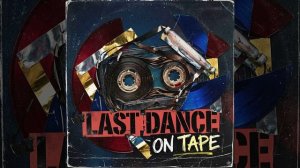 Last Dance On Tape