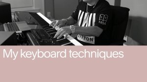 04. My Keyboard Techniques