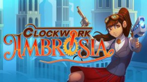 Clockwork Ambrosia — геймплей - стимпанк‑экшен с элементами метроидвании и 2D‑шутера