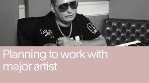 02. Planning to Work with Major Artist