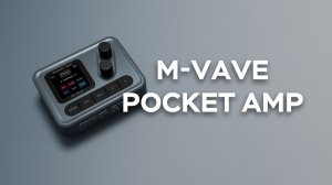 Релиз продукта M-VAVE: POCKET AMP